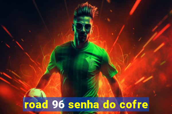 road 96 senha do cofre